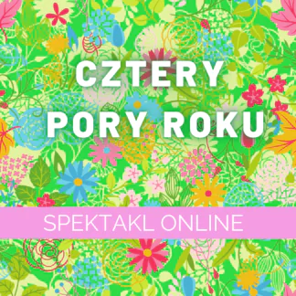 CZTERY PORY ROKU - spektakl online